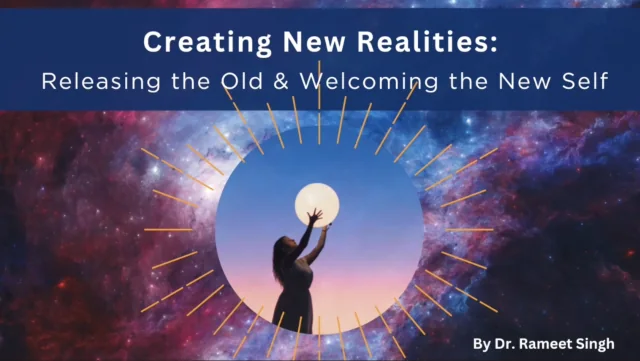 Creating New Realities: Releasing the Old & Welcoming the New Self — Week 4 masterclass